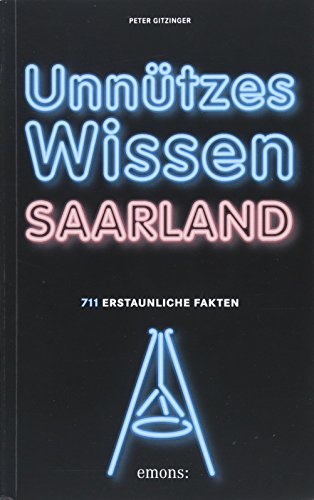 Unnützes Wissen Saarland: 711 erstaunliche Fakten