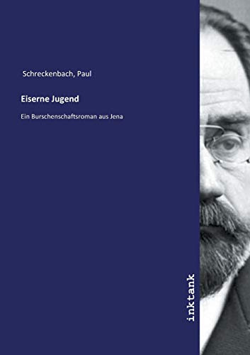 Eiserne Jugend: Ein Burschenschaftsroman aus Jena