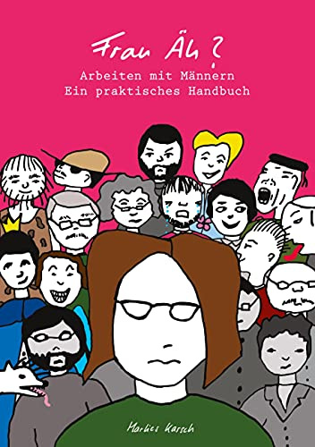 Frau Äh?: Arbeiten mit Männern - Ein praktisches Handbuch