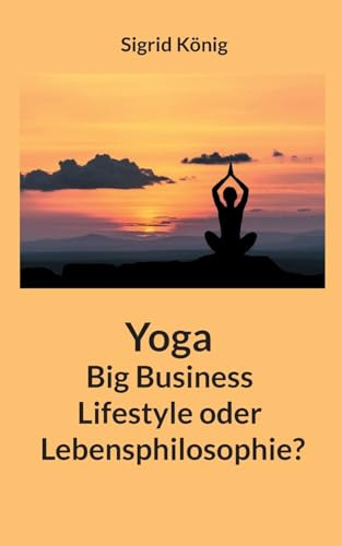 Yoga Big Business Lifestyle oder Lebensphilosophie?
