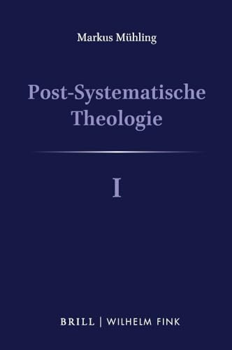 Post-Systematische Theologie I: Denkwege - Eine theologische Philosophie