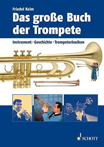 Das große Buch der Trompete: Instrument, Geschichte, Trompeterlexikon