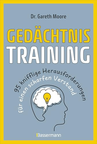 Gedächtnistraining - 95 knifflige Herausforderungen für einen scharfen Verstand: Nützliche Tipps, vergnügliche Rätsel, Gedächtnistechniken u.v.m.