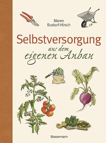 Selbstversorgung aus dem eigenen Anbau: Reichen Erntesegen verwerten und haltbar machen