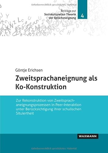 Zweitsprachaneignung als Ko-Konstruktion: Zur Rekonstruktion von Zweitsprachaneignungsprozessen in Peer-Interaktion unter Berücksichtigung ihrer ... Soziokulturellen Theorie der Sprachaneignung)