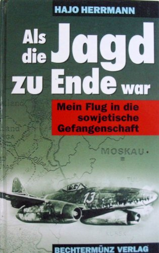 Als die Jagd zu Ende war: Mein Flug in die sowjetische Gefangenschaft