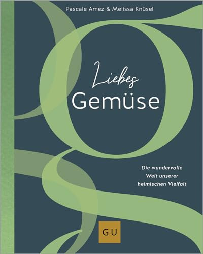 Liebes Gemüse: Die wundervolle Welt unserer heimischen Vielfalt (GU Vegetarisch)