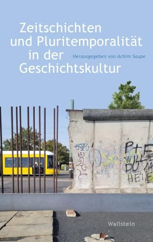 Zeitschichten und Pluritemporalität in der Geschichtskultur (Wert der Vergangenheit)