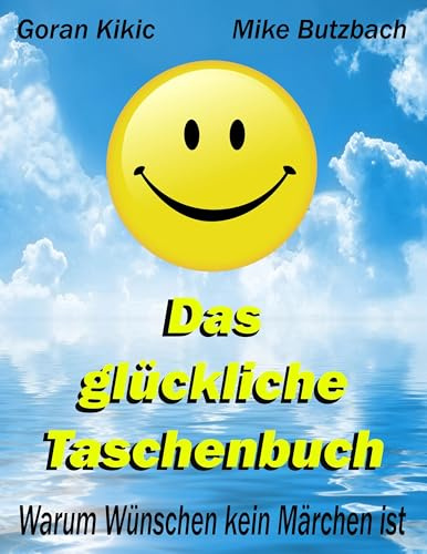 Das glückliche Taschenbuch: Warum Wünschen kein Märchen ist