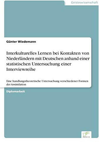 Interkulturelles Lernen bei Kontakten von Niederländern mit Deutschen anhand einer statistischen Untersuchung einer Interviewreihe: Eine ... verschiedener Formen der Assimilation