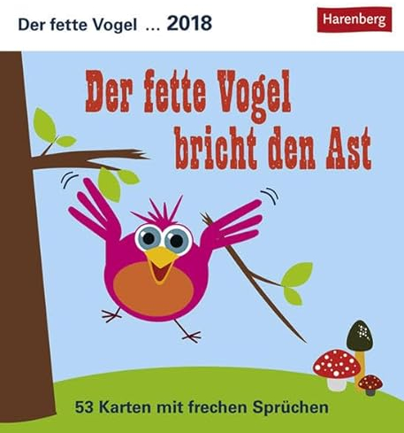 Der fette Vogel bricht den Ast - Kalender 2018: 53 Karten mit frechen Sprüchen