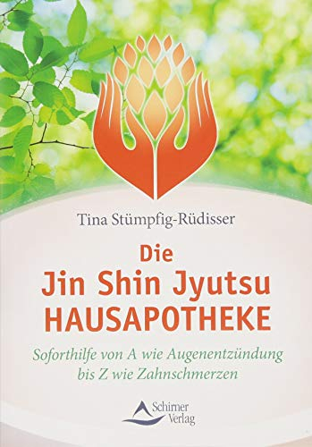 Die Jin-Shin-Jyutsu-Hausapotheke: Soforthilfe von A wie Augenentzündung bis Z wie Zahnschmerzen