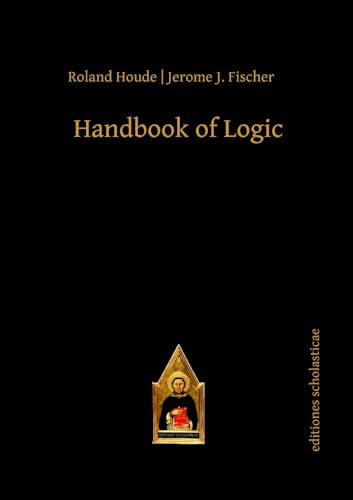 Handbook of Logic (Scholastic Editions – Editiones Scholasticae)