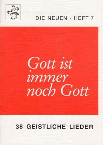 Gott ist immer noch Gott: Die Neuen Heft 7 - 38 geistliche Lieder