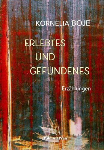 Erlebtes und Gefundenes: Erzählungen