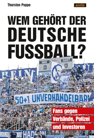Wem gehört der deutsche Fußball?: Fans gegen Verbände, Polizei und Investoren