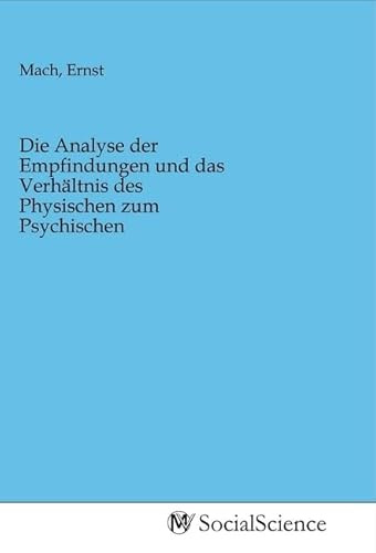 Die Analyse der Empfindungen und das Verhältnis des Physischen zum Psychischen