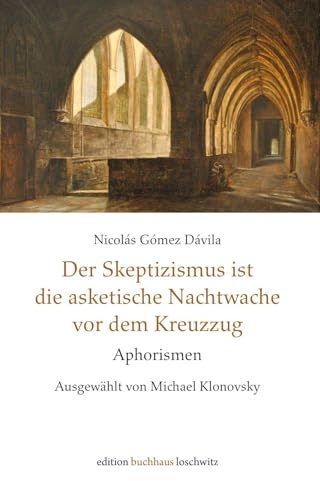 Der Skeptizismus ist die asketische Nachtwache vor dem Kreuzzug: Aphorismen