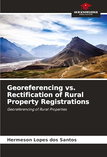 Georeferencing vs. Rectification of Rural Property Registrations: Georeferencing of Rural Properties