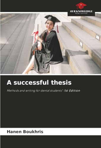 A successful thesis: Methods and writing for dental students: 1st Edition