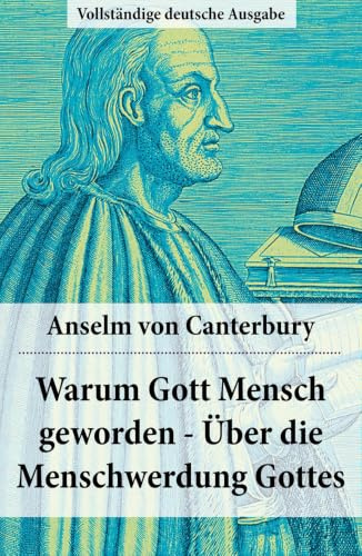Warum Gott Mensch geworden - Über die Menschwerdung Gottes: Deutsche Ausgabe