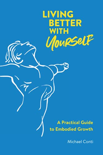 Living Better with Yourself: A Practical Guide to Embodied Growth