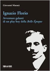 Ignazio Florio. Avventure galanti di un play boy della Belle époque (I capperi)