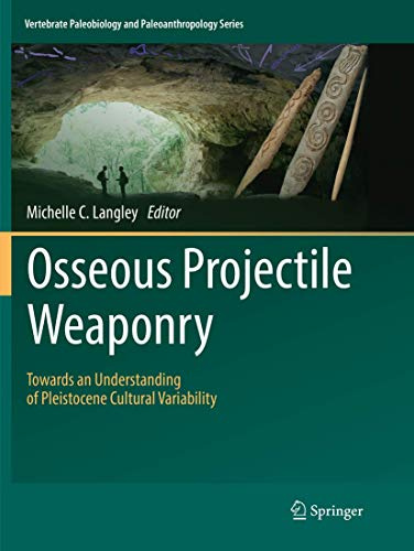 Osseous Projectile Weaponry: Towards an Understanding of Pleistocene Cultural Variability (Vertebrate Paleobiology and Paleoanthropology)