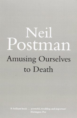 Amusing Ourselves to Death