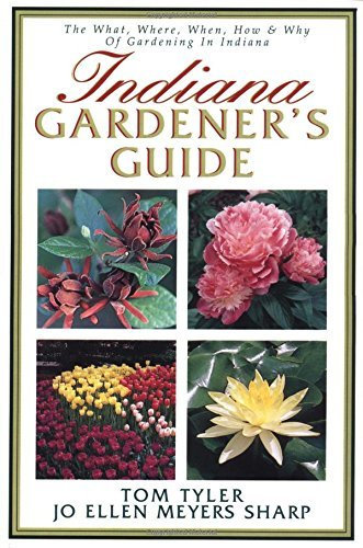 Indiana Gardener's Guide: The What, Where, When, How & Why of Gardening in Indiana