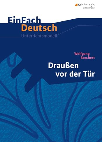 EinFach Deutsch Unterrichtsmodelle: Wolfgang Borchert: Draußen vor der Tür: Klassen 8 - 10