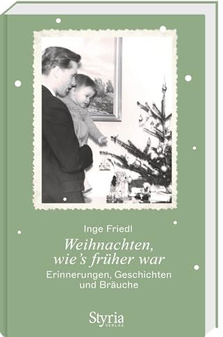 Weihnachten, wie's früher war: Erinnerungen, Geschichten und Bräuche