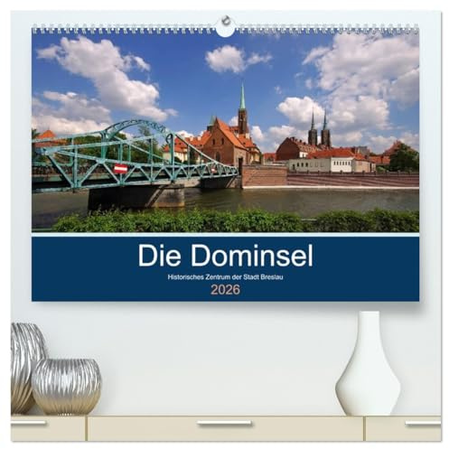 Die Dominsel - Historisches Zentrum der Stadt Breslau (hochwertiger Premium Wandkalender 2026 DIN A2 quer), Kunstdruck in Hochglanz: Blicke von und auf die Dominsel Breslaus (CALVENDO Orte)