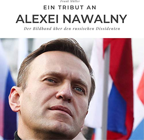 Ein Tribut an Alexei Nawalny: Der Bildband über den russischen Dissidenten