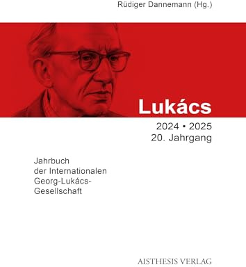 Lukács-Jahrbuch 2024/2025: Jahrbuch der Internationalen Georg-Lukács-Gesellschaft