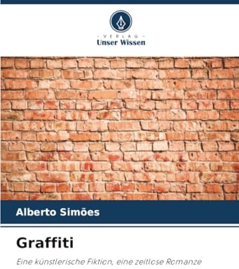 Graffiti: Eine künstlerische Fiktion, eine zeitlose Romanze
