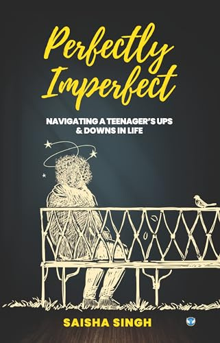Perfectly Imperfect: Navigating a teenager's ups & downs in life