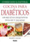 Cocina para diabéticos 8° ed: 100 Recetas Exquisitas Dulces Y Saladas