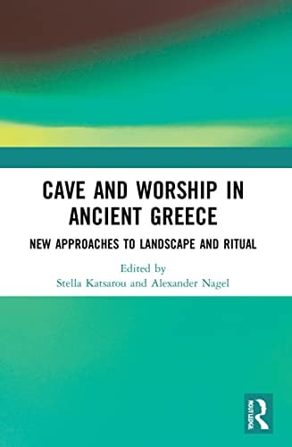 Cave and Worship in Ancient Greece: New Approaches to Landscape and Ritual