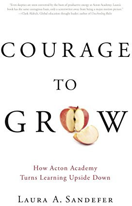 Courage to Grow: How Acton Academy Turns Learning Upside Down