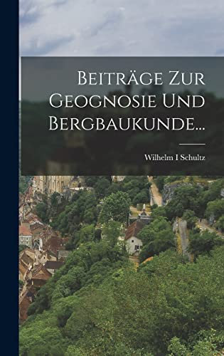 Beiträge Zur Geognosie Und Bergbaukunde...