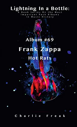 Lightning In a Bottle: A Book Series On the Most Important Rock Albums In Music History Album #69 Frank Zappa Hot Rats