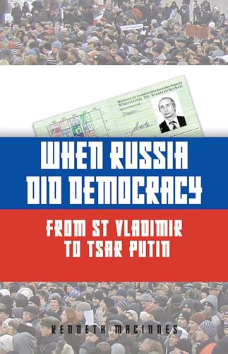 When Russia Did Democracy: From St Vladimir to Tsar Putin