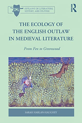 The Ecology of the English Outlaw in Medieval Literature: From Fen to Greenwood (Outlaws in Literature, History, and Culture, Band 1)