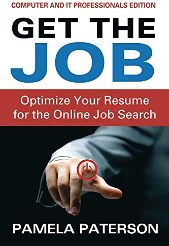 Get the Job: Optimize Your Resume for the Online Job Search: (Computer and IT Professionals Edition)
