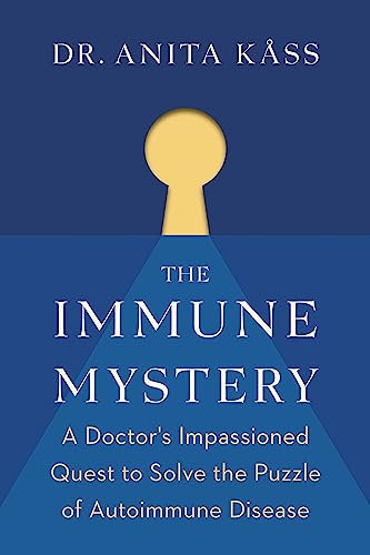 Immune Mystery: A Doctor's Impassioned Quest to Solve the Puzzle of Autoimmune Disease