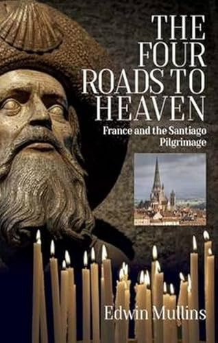 The Four Roads to Heaven: France and the Santiago Pilgrimage