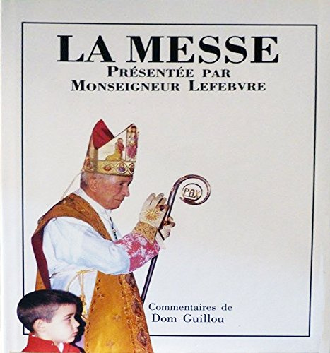 La Messe Présentée Par Monseigneur Lefebvre