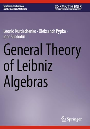 General Theory of Leibniz Algebras (Synthesis Lectures on Mathematics & Statistics)