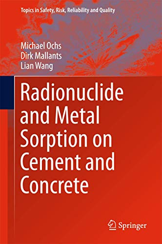 Radionuclide and Metal Sorption on Cement and Concrete (Topics in Safety, Risk, Reliability and Quality, 29, Band 29)